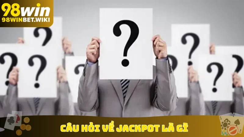 Câu hỏi về Jackpot là gì
