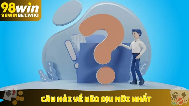 Câu hỏi về kèo O/U mới nhất