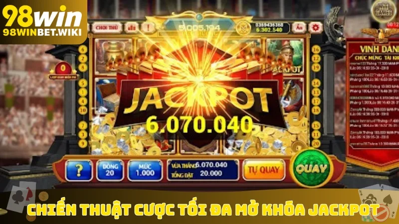 Chiến thuật cược tối đa mở khóa Jackpot