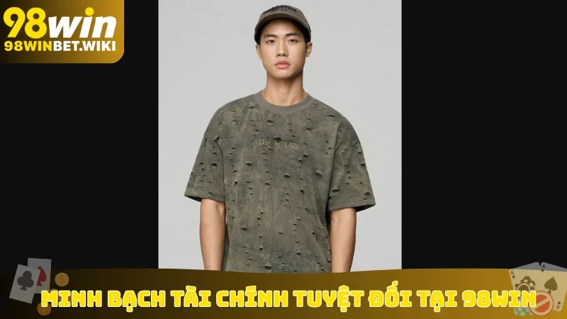 Minh bạch tài chính tuyệt đối tại 98win